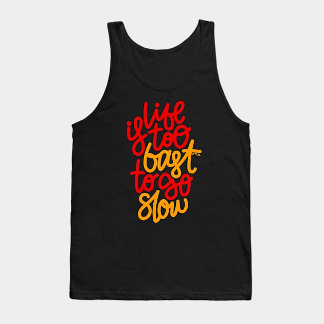 Life Is too Fast To Go Slow - Red / Orange Tank Top by hoddynoddy